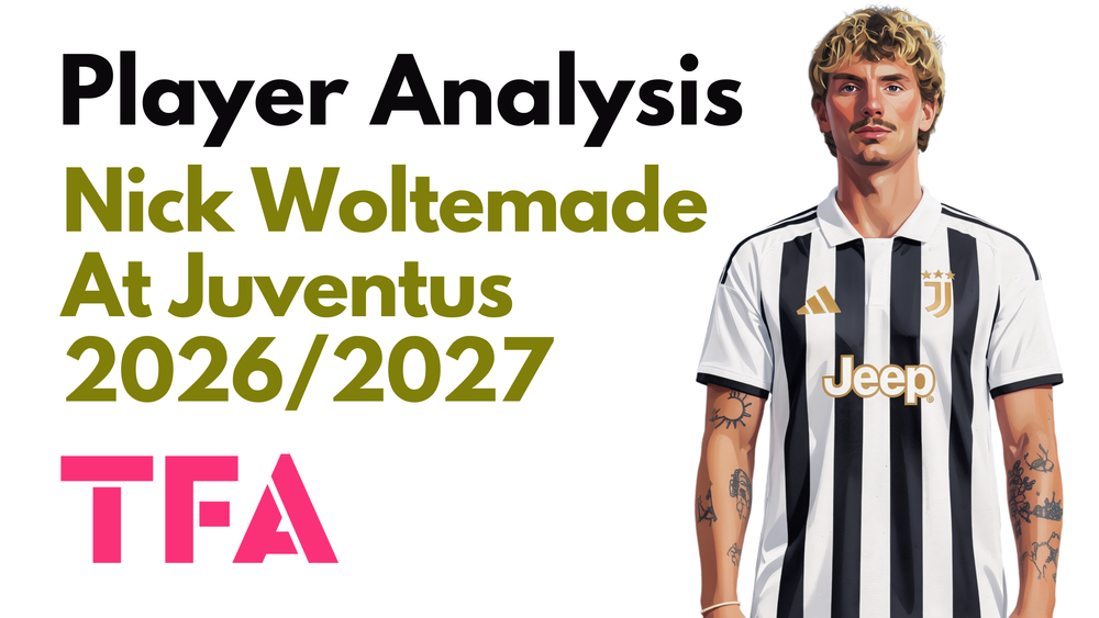 Nick Woltemade Scout Report At Juventus 2026/2027: Can Luciano Spalletti Tactics Unlock Newcastle United's €75m Forward? - Player Analysis