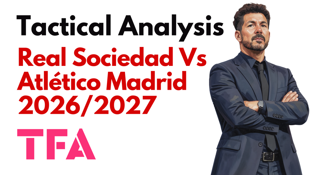 Real Sociedad Vs Atlético Madrid [0-3] La Liga 2026/2027: How Diego Simeone Tactical Precision Rescued A Late Victory - Tactical Analysis