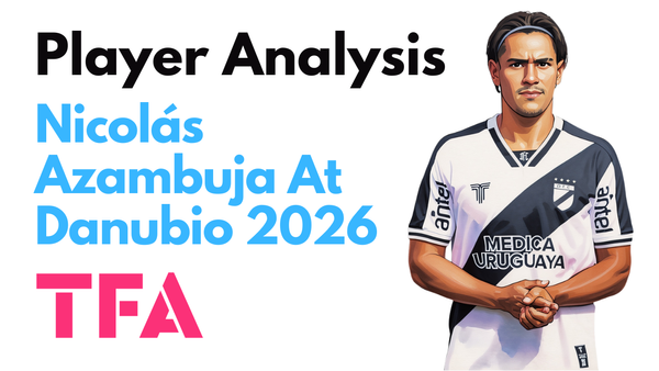 Nicolás Azambuja Scout Report At Danubio 2025/2026: Uruguay’s Next Edinson Cavani? – Player Analysis