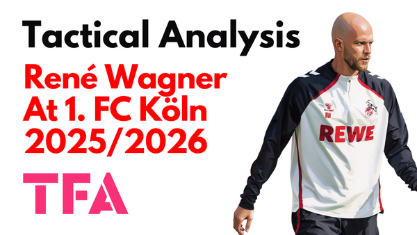 René Wagner Tactics At FC Köln 2025/2026: The Tactical Reset Securing Bundesliga Survival – Tactical Analysis