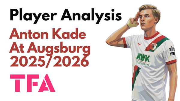 Anton Kade Scout Report At Augsburg 2025/2026: The Bundesliga’s Next Raumdeuter? – Player Analysis