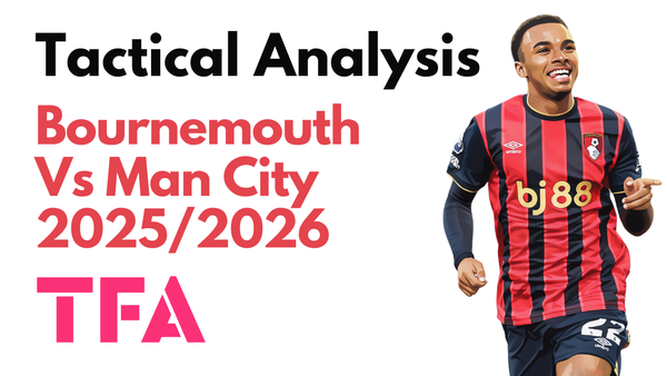 Bournemouth Vs Manchester City [1–1] – Premier League 2025/2026: How The Cherries Secured European Football – Tactical Analysis