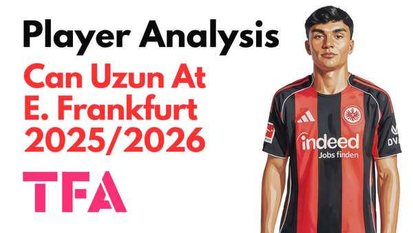 Can Uzun Scout Report At Eintracht Frankfurt 2025/2026: A Classic Number 10 Adapting To Modern Football – Player Analysis