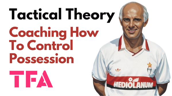How To Coach Controlling Possession - Tactical Theory