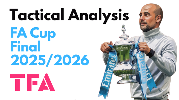 Chelsea Vs Manchester City [0-1] FA Cup Final 2025/2026: Control, Patience & A Moment Of Quality – Tactical Analysis