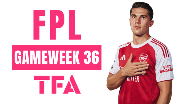 FPL Gameweek 36 Analysis – FPL GW36 Tips For Fantasy Premier League Managers