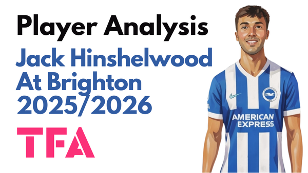 Jack Hinshelwood Scout Report At Brighton 2025/2026: Fabian Hürzeler's Ultimate Utility Midfielder – Player Analysis