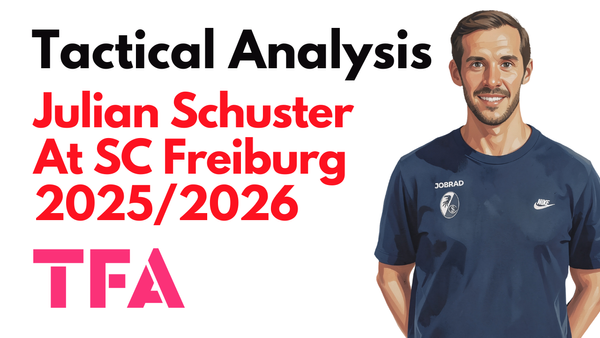 Julian Schuster Tactics At Freiburg 2025/2026: Continuity As A Competitive Advantage – Tactical Analysis