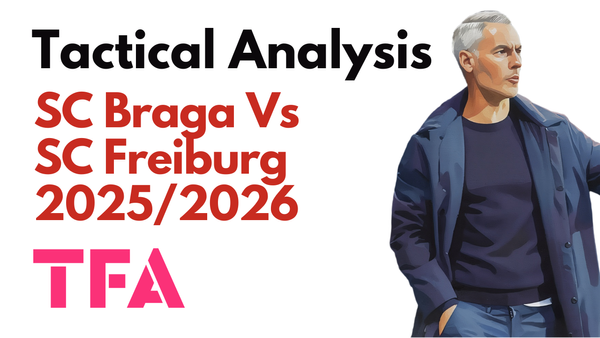 SC Braga Vs SC Freiburg [2–1] – UEFA Europa League Semi-Final First Leg 2025/2026: Braga’s Bold Defensive Approach – Tactical Analysis