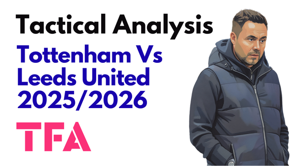Tottenham Hotspur Vs Leeds United [1–1] – Premier League 2025/2026: A Point Earned, But Problems Remain For Spurs – Tactical Analysis