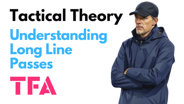 Understanding Long Line Passes Like Thomas Tuchel - Tactical Theory