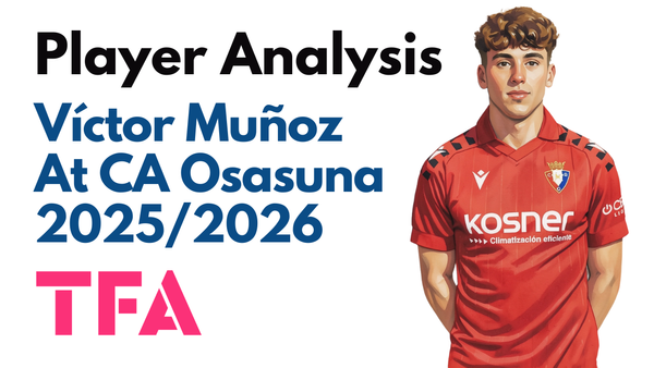 Víctor Muñoz Scout Report At CA Osasuna 2025/2026: From La Masia To Real Madrid To La Liga Breakthrough – Player Analysis