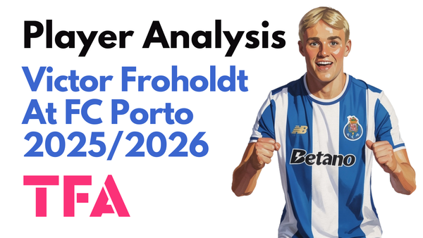 Victor Froholdt Scout Report At FC Porto 2025/2026: Denmark's Next Midfield Superstar? – Player Analysis