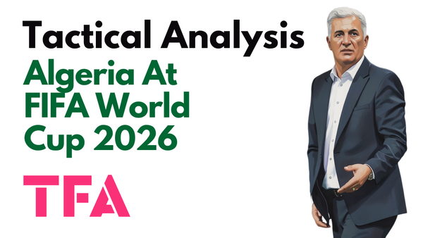 Vladimir Petković Tactics At Algeria 2026: Built To Challenge Argentina & Austria In World Cup Group J? – Tactical Analysis