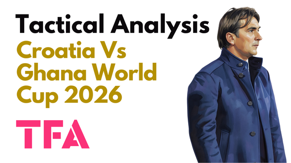 Croatia Vs Ghana [2–1] – FIFA World Cup 2026: Zlatko Dalić Transition Tactics Prove Decisive – Tactical Analysis