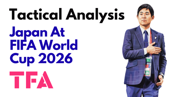Hajime Moriyasu Tactics At Japan 2026: One Of The World Cup's Best Coached Collectives – Tactical Analysis