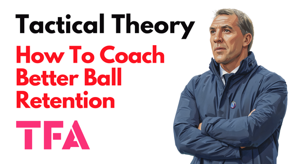 4 Possession Coaching Drills To Develop Better Ball Retention Like Brendan Rodgers - Tactical Theory