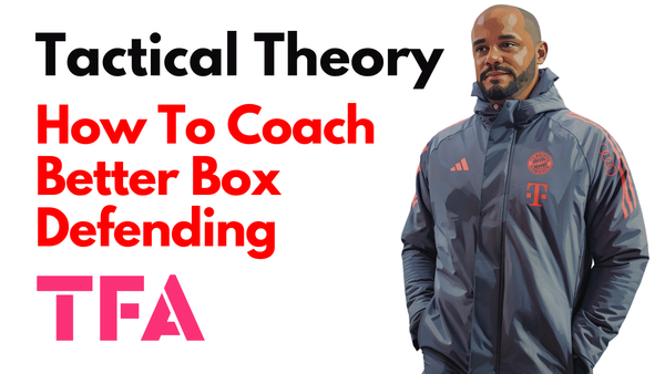 How To Coach Better Box Defending: Lessons From Bayern Munich, Boca Juniors & Auckland City - Tactical Theory