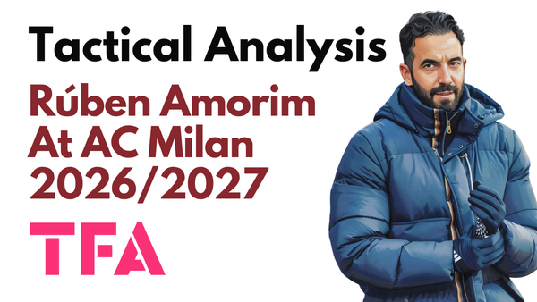 Rúben Amorim Tactics At AC Milan 2026/2027: More Sporting CP Or Man United 2.0? - Tactical Analysis