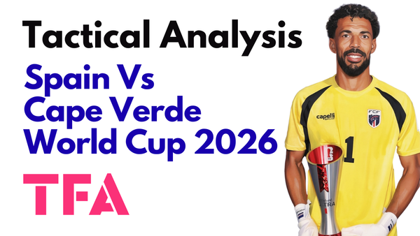 Spain Vs Cape Verde [0–0] – World Cup 2026: How The Blue Sharks Frustrated The European Champions – Tactical Analysis
