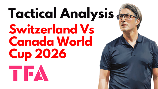 Switzerland Vs Canada [2–1] – FIFA World Cup 2026: Patience Rewards Murat Yakin Tactics – Tactical Analysis