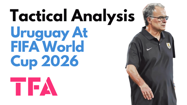 Marcelo Bielsa Tactics At Uruguay 2026: High Risk, High Reward On The World Cup Stage – Tactical Analysis