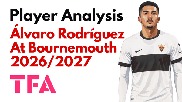 Álvaro Rodríguez Scout Report At Bournemouth 2026/2027: Who Is Marco Rose's New €25m Forward? – Player Analysis