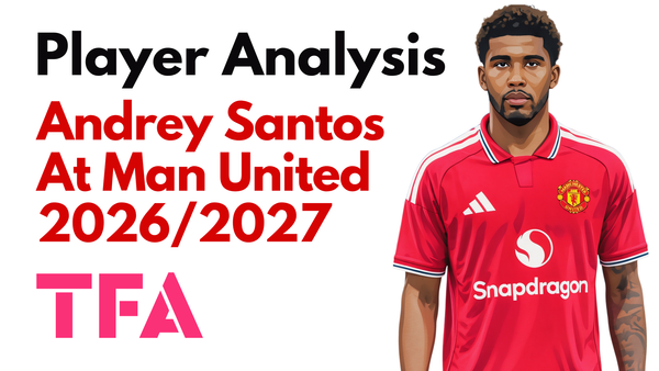 Andrey Santos Scout Report At Manchester United 2026/2027: Can He Anchor Michael Carrick's New Midfield? – Player Analysis