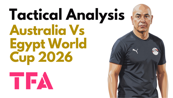Australia Vs Egypt [1–1 (Penalties: 2–4)] – FIFA World Cup 2026: Egypt Attacking Variety Sets Up Argentina Showdown – Tactical Analysis