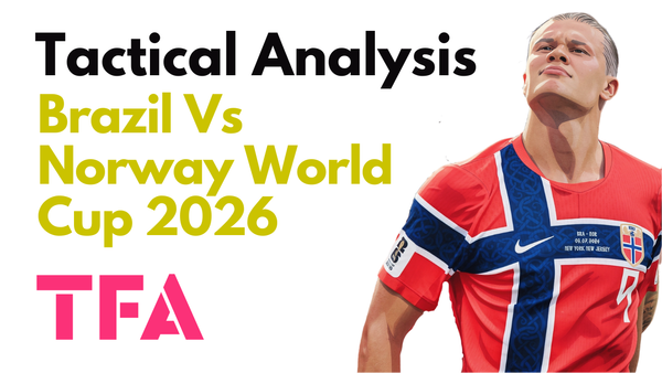 Brazil Vs Norway [1–2] – FIFA World Cup 2026: Why The Seleção Fell Short – Tactical Analysis