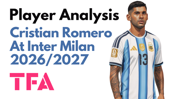 Cristian Romero Scout Report At Inter Milan 2026/2027: Can The Tottenham Hotspur Captain Lead I Nerazzurri's New Defence? – Player Analysis