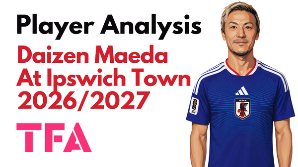 Daizen Maeda Scout Report At Ipswich Town 2026/2027: Can The Celtic Hero Fire Ipswich To Premier League Survival? – Player Analysis
