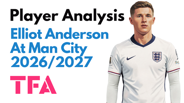 Elliot Anderson Scout Report At Manchester City 2026/2027: How Does He Fit Enzo Maresca Tactics? – Data Analysis