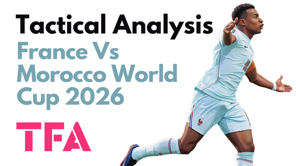 France Vs Morocco [2–0] – FIFA World Cup 2026: How Didier Deschamps Tactics Neutralised The Atlas Lions – Tactical Analysis