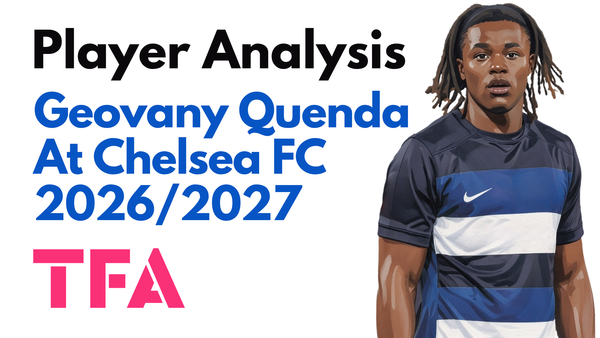 Geovany Quenda Scout Report At Chelsea 2026/2027: Xabi Alonso's Next Jeremie Frimpong? – Player Analysis