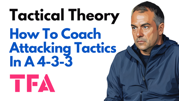 How To Coach Attacking Tactics In A 4-3-3 Formation Like Hansi Flick's Barcelona - Tactical Theory