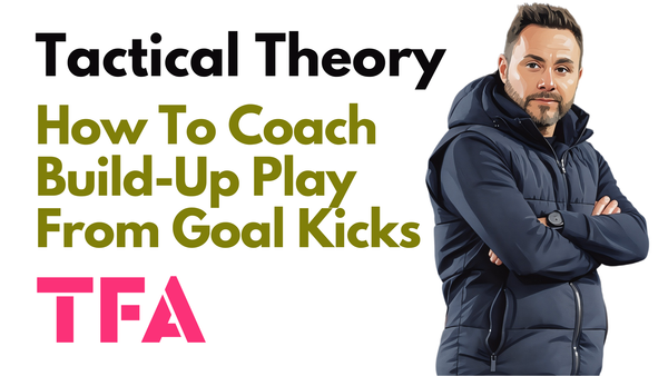 How To Coach Build-Up Play From Goal Kicks Like Roberto De Zerbi & Cesc Fàbregas - Tactical Theory