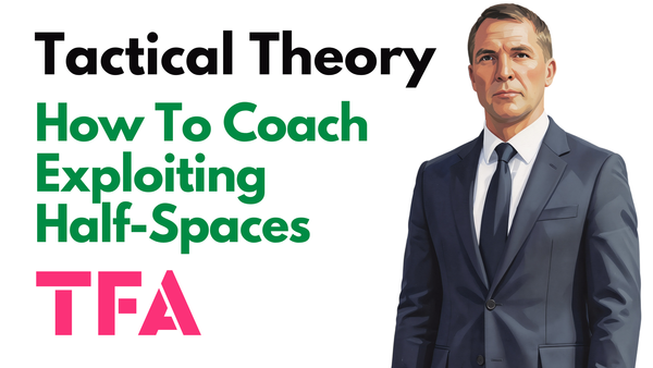 How To Coach Attacking Patterns That Exploit The Half-Spaces Like Brendan Rodgers- Tactical Theory