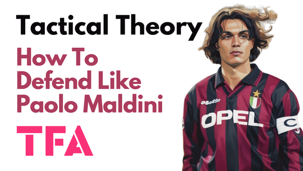 How To Defend Like Paulo Maldini: The Greatest Defender Of All Time - Tactical Theory