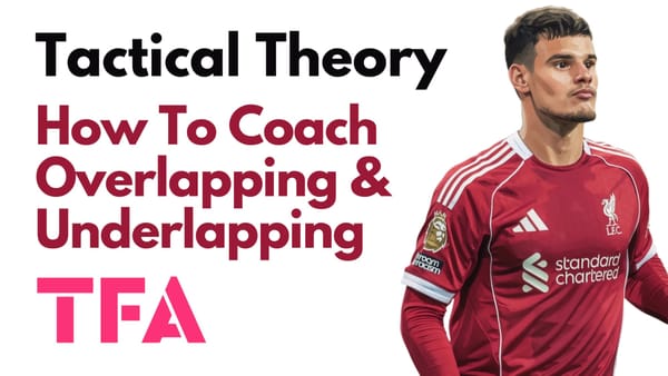 How To Coach Overlapping And Underlapping Runs To Create Numerical Advantages - Tactical Theory