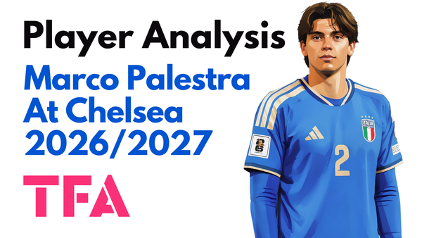 Marco Palestra Scout Report At Chelsea 2026/2027: Is Xabi Alonso's New Wing-Back Ready For The Premier League? – Player Analysis