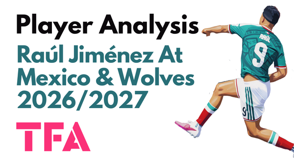 Raúl Jiménez Scout Report At Mexico 2026: The World Cup Blueprint For Wolves 2026/2027 – Player Analysis
