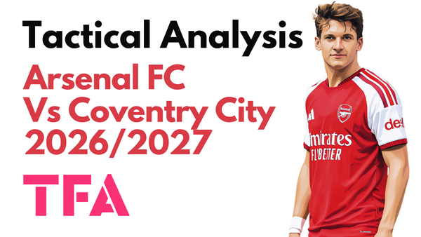 Arsenal Vs Coventry City [3-0] Premier League 2026/2027: How Christos Tzolis Transformed Mikel Arteta's Wing Play & Counterattacking Threat – Tactical Analysis