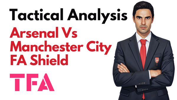 Arsenal Vs Manchester City [3-0] FA Community Shield 2026: How Did Mikel Arteta Tactics Beat Enzo Maresca Pressing Structure? – Tactical Analysis