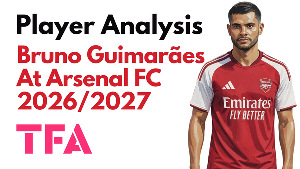 Bruno Guimarães Scout Report At Arsenal 2026/2027: The Perfect Midfield Upgrade For Mikel Arteta Tactics? – Player Analysis