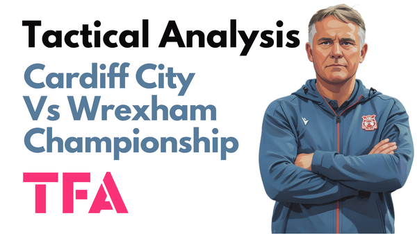 Cardiff City Vs Wrexham [1-1] EFL Championship 2026/2027: How Phil Parkinson Tactics Targeted Cardiff Weaknesses – Tactical Analysis