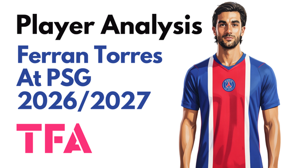 Ferran Torres Scout Report At PSG 2026/2027: What Led To His Standout Debut Vs Stade Rennais? – Player Analysis