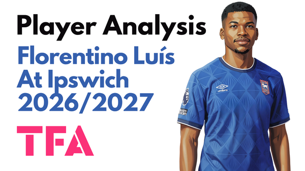 Florentino Luis Scout Report At Ipswich Town 2026/2027: Can Gary O’Neil’s New No. 6 Help Them Survive? – Player Analysis