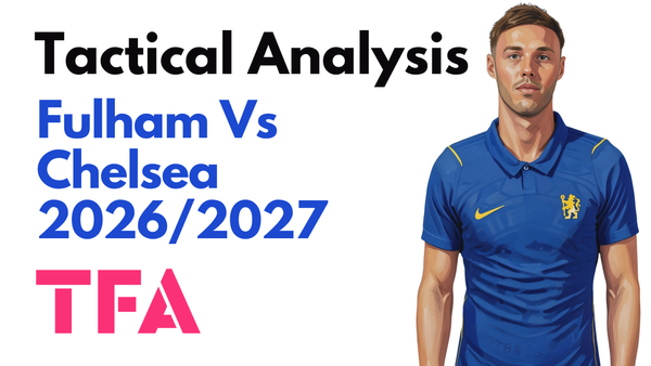 Fulham Vs Chelsea [2-3] Premier League 2026/2027: How Does Xabi Alonso's New Front Three Work? – Tactical Analysis