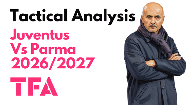 Juventus Vs Parma [2-0] Serie A 2026/2027: Luciano Spalletti Attacking Variation – Tactical Analysis